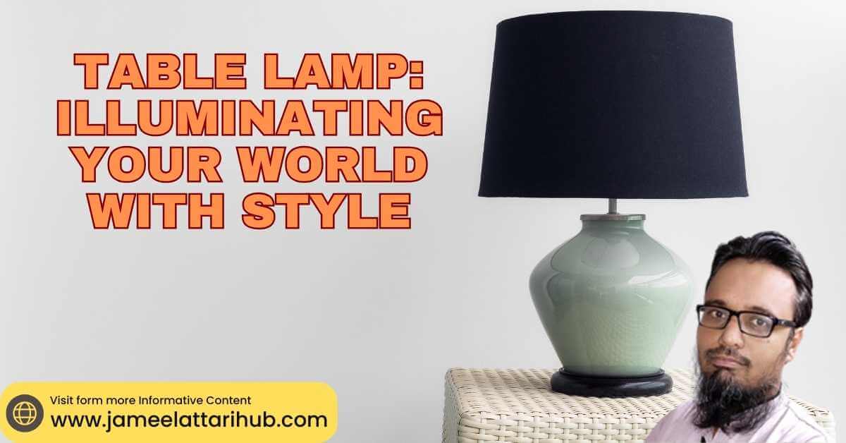 Table Lamp Illuminating Your World with Style